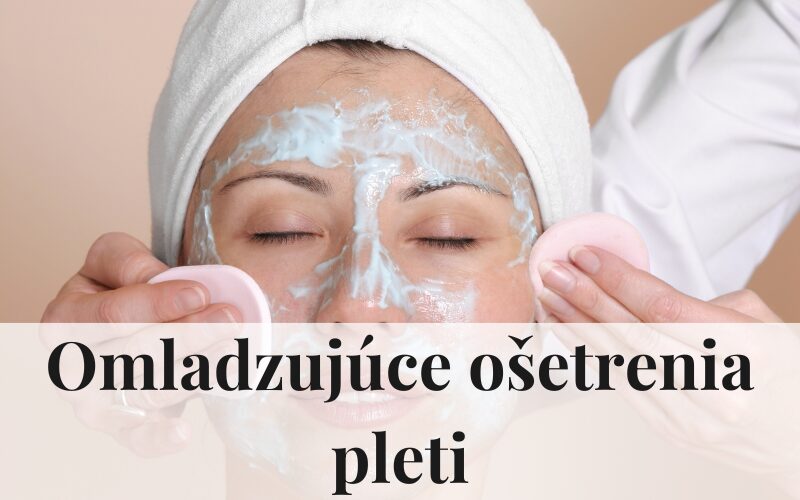 Omladzujúce ošetrenia pleti kozmetika lucenec