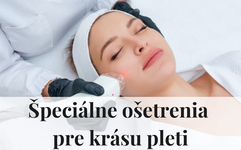 Špeciálne ošetrenia pre krásu pleti kozmetika lucenec